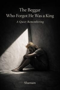 The Beggar Who Forgot He Was a King